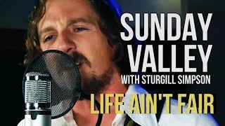 Sunday Valley Sturgill Simpson quotLife Aint Fairquot [upl. by Adey]