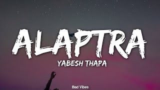 Yabesh Thapa  Alaptra Lyrics [upl. by Atnohsal945]