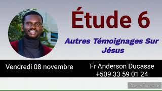 Étude 6 Autres témoignages sur Jésus  Vendredi 08 novembre [upl. by Ahsilav]