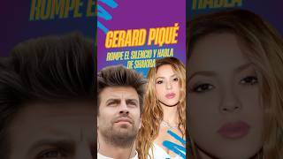 Gerard Piqué rompe el silencio y habla de Shakira [upl. by Varhol]