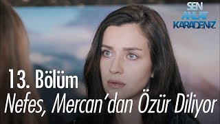 Nefes Mercandan özür diliyor  Sen Anlat Karadeniz 13 Bölüm [upl. by Ahsenrad]