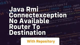 java rmi connectexception no available router to destination [upl. by Akemad]