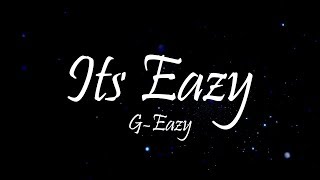 GEazy  Its Eazy Lyrics [upl. by Anida]