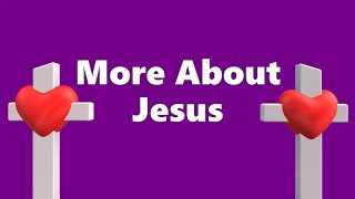 MORE ABOUT JESUS [upl. by Cart]