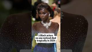 5 Black Actors no one noticed died tragically in 2024 celebrities actors blackactors shorts [upl. by Sabir831]