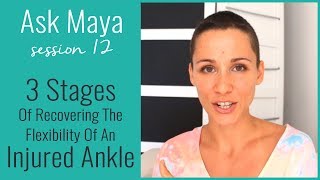 Ask Maya 12  3 Stages Of Recovering The Flexibility Of An Injured Ankle [upl. by Ebba]