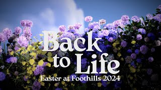 Easter at Foothills 2024 Back to Life 1130 AM [upl. by Atinat]