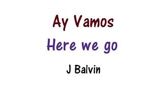 J Balvin  Ay Vamos Lyrics English and Spanish  Translation amp Meaning  Here we go [upl. by Verity635]