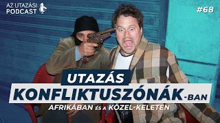 68 Utazás konfliktuszónákban  Afrikában és a KözelKeleten  Az Utazási Podcast [upl. by Nalepka269]