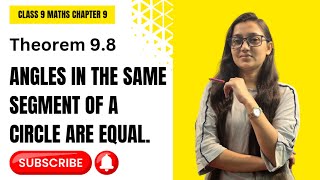 Theorem 98  Angles in the Same Segment of a Circle are Equal  Class 9 Maths Chapter 9 Circles [upl. by Nomi725]