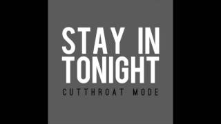 Cutthroat Mode  Stay In Tonight [upl. by Nyluqcaj]