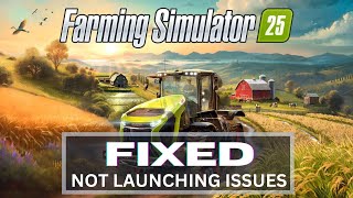 How To Fix Farming Simulator 25 Not Launching OR Wont Launch On PC [upl. by Nytsud]