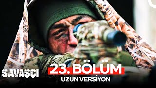 Savaşçı 23 Bölüm  Uzun Versiyon [upl. by Annunciata]