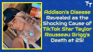 Addisons Disease Revealed as the Shocking Cause of TikTok Star Taylor Rousseau Griggs Death at 25 [upl. by Adlei313]