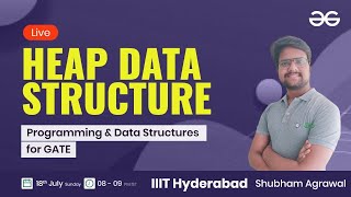 Heap Data Structure with Shubham Agrawal  GeeksforGeeks GATE  Gate CSE [upl. by Nnyledam]