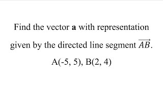 Find the vector a with representation given by the directed line segment 𝐴𝐵 ⃗ A5 5 B2 4 [upl. by Shirl]