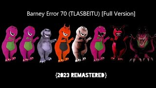 Barney Error 70 TLASBEITU Full Version 2023 Remastered [upl. by Annoid]