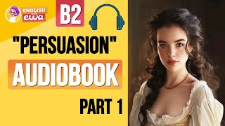 quotPersuasionquot English Audiobook Level B2❤️‍🔥 Learn English Through Story 🎧 PART 1 [upl. by Nonnahsal599]