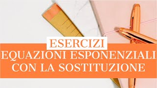 ESPONENZIALI EQUAZIONI CON IL METODO DI SOSTITUZIONE [upl. by Biagi102]