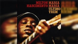 Milton Nascimento  Maria MariaUltimo Trem Full Album Stream [upl. by Tselec620]