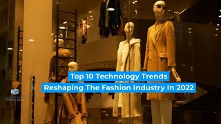 Top 10 Technology Trends Reshaping the Fashion Industry in 2022 and Beyond [upl. by Perlis318]