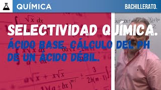 SELECTIVIDAD QUÍMICA 2024 U I B ÁCIDO BASE pH DE UN ÁCIDO DÉBIL [upl. by Sharp]