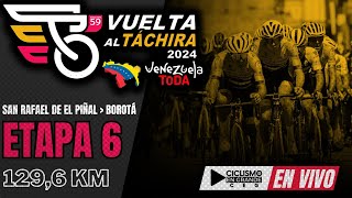 🔴EN VIVO 🚵‍♂️ETAPA 6🏆 VUELTA AL TÁCHIRA 2024  1296 KM [upl. by Trini]