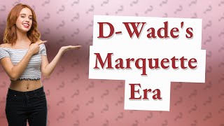 When did Dwyane Wade play at Marquette [upl. by Terrilyn]