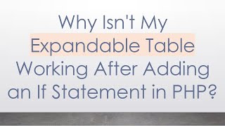 Why Isnt My Expandable Table Working After Adding an If Statement in PHP [upl. by Nowaj]