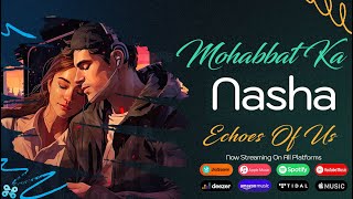 Mohabbat Ka Nasha Official Music Video  Echoes Of Us  WapKing [upl. by Benedikt]