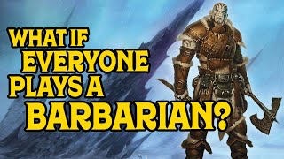 What if Everyone Plays a Barbarian in DampD 5e [upl. by Carey946]