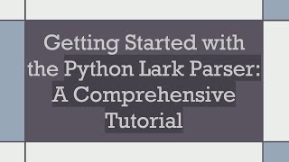 Getting Started with the Python Lark Parser A Comprehensive Tutorial [upl. by Aihsenod]