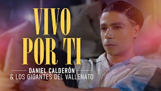 Vivo Por Ti  Daniel Calderón y Los Gigantes Del Vallenato ® Video Oficial [upl. by Anitnas]