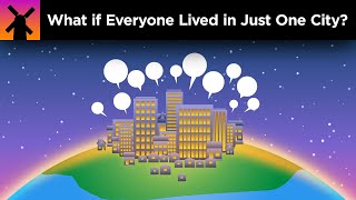 What if Everyone Lived in Just One City [upl. by Neleb]