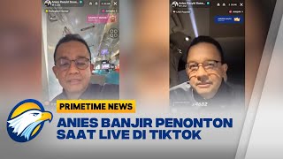 Live Perdana di Tiktok Anies Banjir Ratusan Ribu Penonton [upl. by Anirrok319]