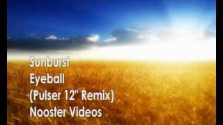 Sunburst  Eyeball  Pulser 12quot Remix  HQ [upl. by Parthena]