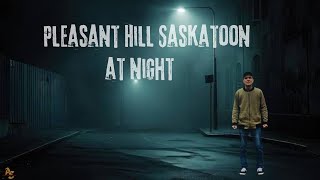 Night Adventure Walk At Most Dangerous Part of Saskatoon West Pleasant Hill [upl. by Nonnahc]