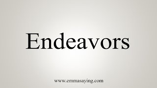 How To Say Endeavors [upl. by Gamaliel]