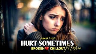 Hurt Sometimes Mashup 2024  Pawan Beatz   Broken Chillout  Mitraz [upl. by Hansen303]