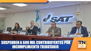 Suspenden a 600 mil contribuyentes por incumplimiento tributario [upl. by Flanigan]