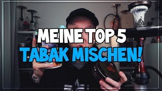 🔥 MEINE TOP 5 TABAK MISCHEN 🔥 [upl. by Shaylah]