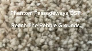 Phantom Passageways OST Reach The Pebble Grounds [upl. by Macmahon850]