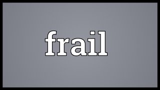 Frail Meaning [upl. by Ahserkal]