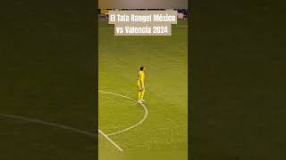 El Tala Rangel México vs Valencia 2024 [upl. by Ramona]