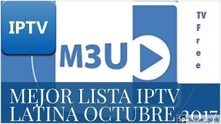 Mejor lista m3u octubre 2017 por paises iptv latino tv gratis calidad hd canales premium free [upl. by Lael]