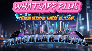 Whatsapp Plus de Yessimods Web 514F Vinculación FÁCIL [upl. by Kcaz]