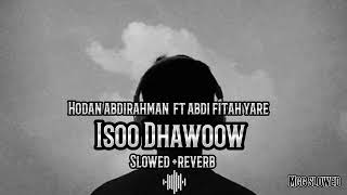 Isoo Dhawoow Slowedreverb Abdi Fitah Yare Ft Hodan abdirixmaan🔥❤️‍🩹 [upl. by Aynahs]