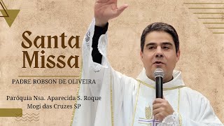 MISSA PADRE ROBSON OLIVEIRA aovivo Paróquia Nossa Senhora Aparecida e São Roque  Mogi das Cruzes [upl. by Atwekk]