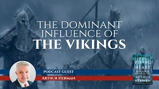 The Viking Heart and the Influence of the Norse with Arthur Herman [upl. by Veal]