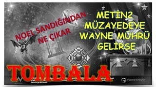 MÜZADEE WAYNE MÜHRÜ GELDİ  TOMBALA  NOEL SANDIĞI AÇILIŞI  Metin2 GamePlay [upl. by Rudd]